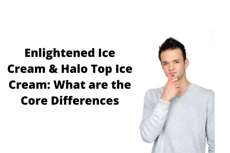 Enlightened Ice Cream & Halo Top Ice Cream What are the Core Differences
